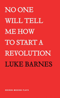 No One Will Tell Me How To Start A Revolution. 