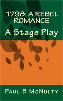 1798: A Rebel Romance - A Stage Play.