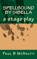 Spellbound by Sibella: A Stage Play.