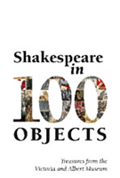 Shakespeare in 100 Objects: Treasures from the Victoria and Albert Museum