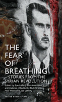 Fear Of Breathing, The - Stories From The Syrian Revolution