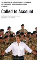 Called To Account: the Indictment Of Anthony Charles Lynton Blair For the Crime Of Aggression Against Iraq - A Hearing