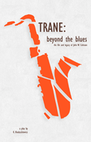 TRANe: beyond the blues - the Life and Legacy of John W. Coltrane TRANe: beyond the blues - the Life and Legacy of John W. Coltrane