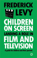 Children on Screen: Landing a Role in Film and Television  A Guide for Children and their Parents