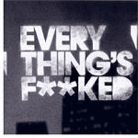 Everything Is F**Ked